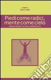 Piedi come radici, mente come cielo. Manuale moderno di analisi bioenergetica libro