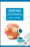 Doping. Il cancro dello sport libro