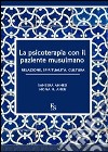 La psicoterapia con il paziente musulmano. Relazione, spiritualità, cultura. Ediz. multilingue libro