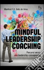 Mindful leardeship coaching. Percorsi verso una leadership consapevole libro