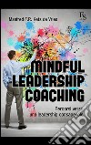 Mindful leardeship coaching. Percorsi verso una leadership consapevole libro di Kets de Vries Manfred