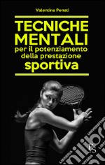 Tecniche mentali per il potenziamento della prestazione sportiva libro