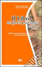 Il libro dei giochi psicologici. Vol. 7: Attività psicodrammatiche per la formazione libro