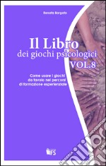 Il libro dei giochi psicologici. Vol. 8: Come usare i giochi da tavolo nei per corsi di formazione esperienziale libro