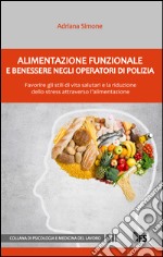 Alimentazione funzionale e benessere negli operatori di polizia. Favorire gli stili di vita salutari e la riduzione dello stress attraverso l'alimentazione libro