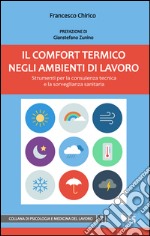 Il comfort termico negli ambienti di lavoro. Strumenti per la consulenza tecnica e la sorveglianza sanitaria libro