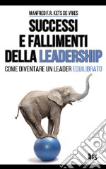 Successi e fallimenti della leadership. Come diventare un leader equilibrato. Ediz. bilingue libro