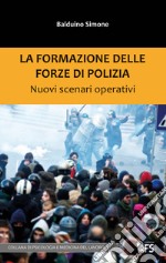 La formazione delle forze di polizia. Nuovi scenari operativi libro