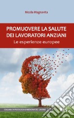 Promuovere la salute dei lavoratori anziani. Le esperienze europee libro