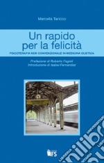 Un rapido per la felicità. Psicoterapia non convenzionale in medicina olistica