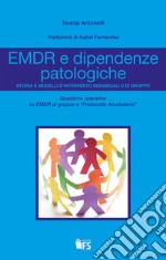 EMDR e dipendenze patologiche. Storia e modelli d'intervento individuali e di gruppo libro