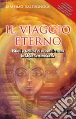 Il viaggio eterno. Rituali e tecniche di mummificazione in Africa settentrionale. Ediz. integrale libro