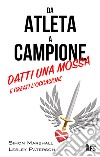 Da atleta a campione. Datti una mossa e creati l'occasione. Ediz. bilingue libro