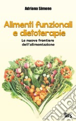 Alimenti funzionali e dietoterapie. Le nuove frontiere dell'alimentazione libro