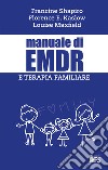 Manuale di EMDR e terapia familiare libro di Shapiro Francine Kaslow Florence W. Maxfield Louise