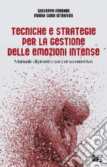 Tecniche e strategie per la gestione delle emozioni intense. Manuale di pronto soccorso emotivo