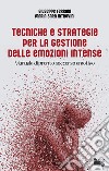 Tecniche e strategie per la gestione delle emozioni intense. Manuale di pronto soccorso emotivo libro