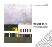 Rigenerare. Strumenti e strategie di progetto per un abitare sostenibile libro
