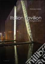 Italian Pavilion. Expo Shanghai 2010. Ediz. italiana e inglese libro