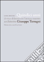 Quindici anni di vita e di lavoro con l'amico e maestro architetto Giuseppe Terragni libro