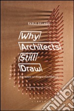 Why architects still draw. Due lezioni sul disegno d'architettura. Ediz. italiana libro