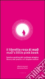 Il libretto rosa di ma0. Teoria e pratica del realismo utopico. Testo inglese a fronte libro