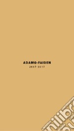 Adamo-Faiden 2007-2017. Ediz. italiana e inglese libro