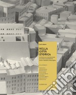 Nella città storica. Architettura contemporanea e contesti consolidati fra teoria e didattica del progetto