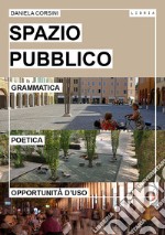 Spazio pubblico. Grammatica, poetica e opportunità d'uso