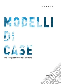Modelli di case. Tra le questioni dell'abitare