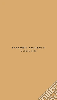 Racconti costruiti. Manuel Herz. Ediz. italiana e inglese libro