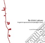 Re-think Latiano. Progetti di rigenerazione del paesaggio urbano libro