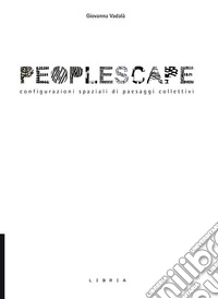 Peoplescape. Configurazioni spaziali di paesaggi collettivi