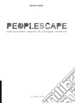 Peoplescape. Configurazioni spaziali di paesaggi collettivi