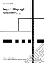 Progetti di linguaggio. Notazione e composizione nell'architettura italiana 1964-1973 libro