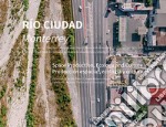 Río ciudad. Monterrey. Space production, ecology and culture. Ediz. spagnola e inglese