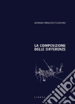 La composizione delle differenze. Il progetto di architettura come elaborazione del confine libro