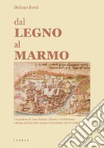 Dal legno al marmo. Un giudizio di Leon Battista Alberti e l'architettura a Roma nell'età dello scisma d'Occidente (1378-1450)