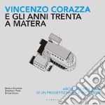 Vincenzo Corazza e gli anni Trenta a Matera. Architetture e piani di un progettista delle istituzioni libro