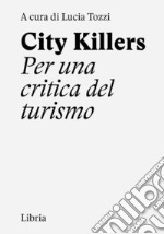 City killers. Per una critica del turismo. Ediz. a spirale libro