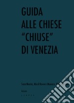 Guida alle chiese «chiuse» di Venezia libro