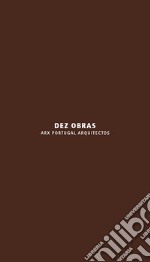 Dez obras. ARX Portugal Arquitectos. Ediz. italiana e inglese