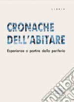 Cronache dell'abitare. Esperienze a partire dalla periferia