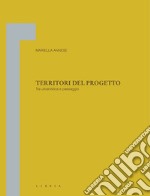 Territori del progetto. Tra urbanistica e paesaggio libro