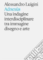 Adnexus. Una indagine interdisciplinare tra immagine disegno e arte libro