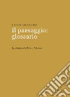 Il paesaggio: glossario libro di Tagliagambe Silvano