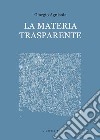 La materia trasparente. Testi critici 2010-2020 libro