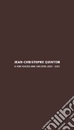 Jean-Christophe Quinton. A few houses and shelters 2002-2021. Ediz. italiana e inglese libro