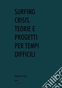 Surfing crisis. Teorie e progetti per tempi difficili
