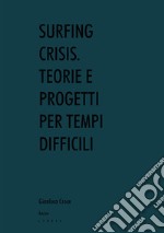 Surfing crisis. Teorie e progetti per tempi difficili libro